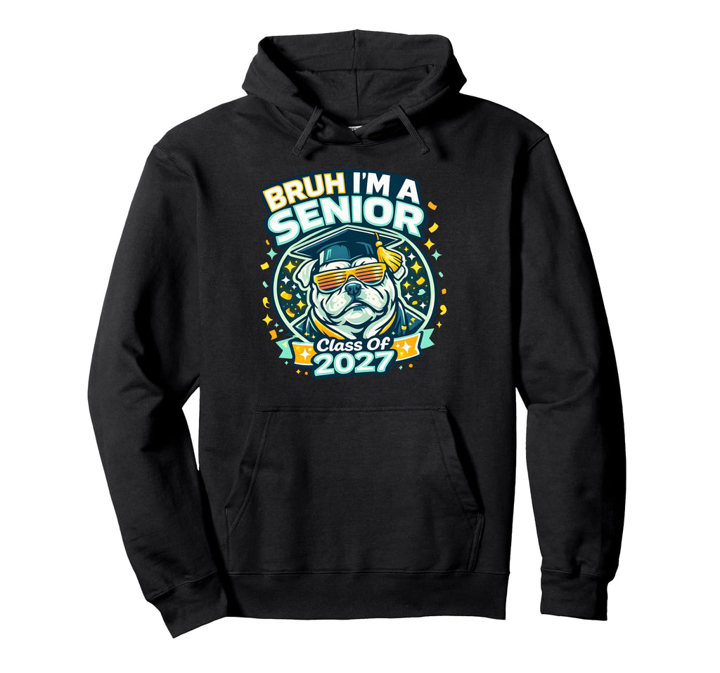 Bruh Im Senior Bulldog Class 2027 Hoodie - Custom Art Print Men Women - T-Shirt, Sweatshirt, Hoodie