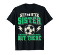 Thats My Sister Out There Soccer T-Shirt - Aesthetic Graphic Men Women - T-Shirt, Sweatshirt, Hoodie