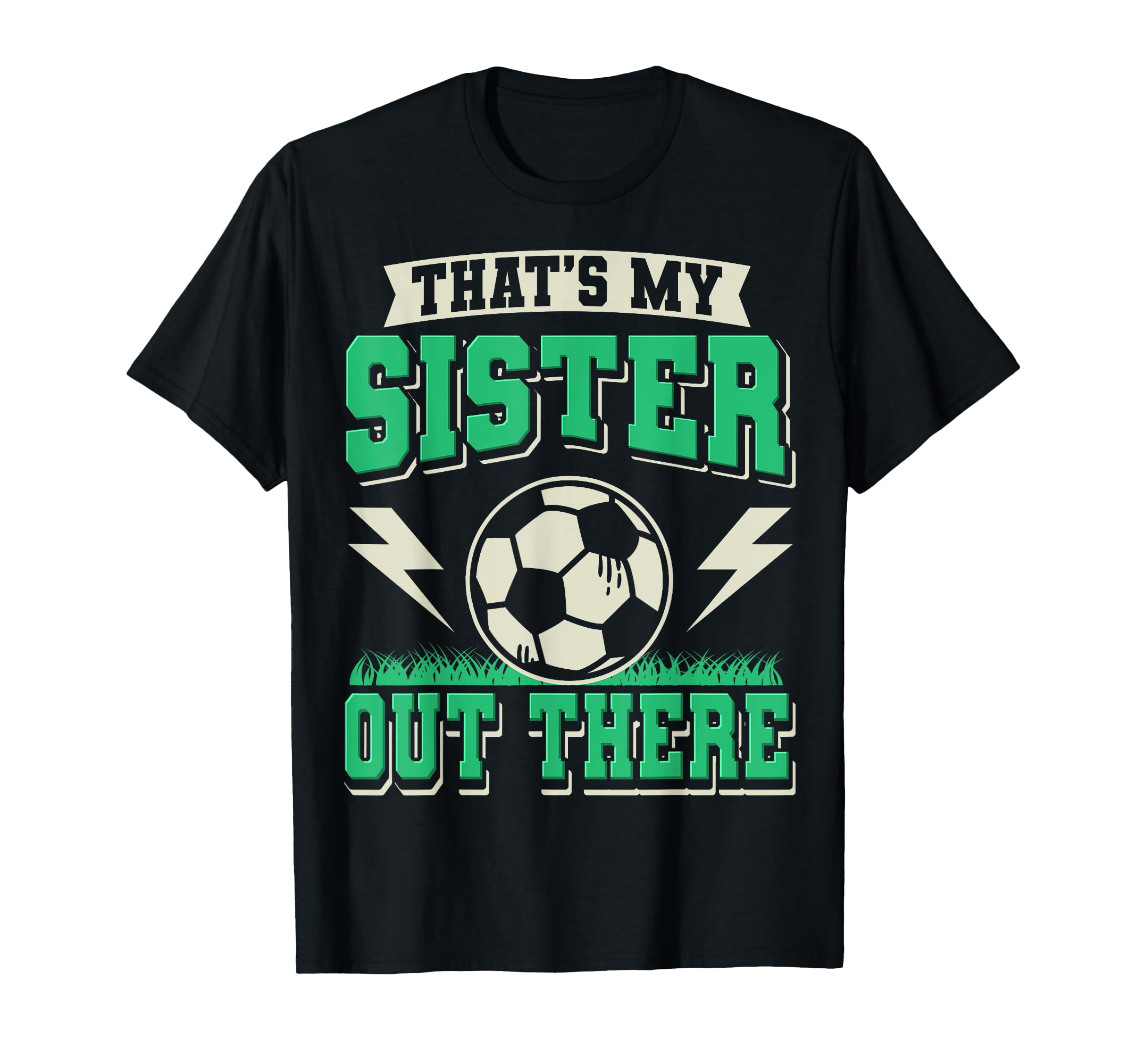 Thats My Sister Out There Soccer T-Shirt - Aesthetic Graphic Men Women - T-Shirt, Sweatshirt, Hoodie