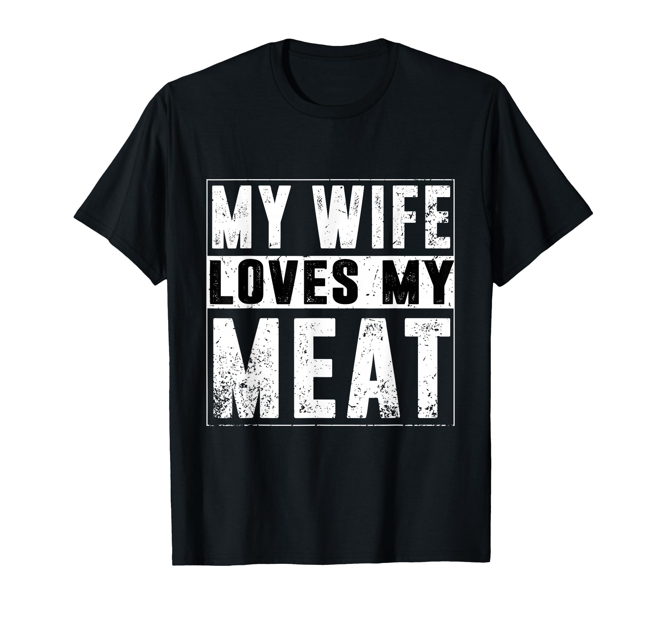 My Wife Loves My Meat Funny Bbq T-Shirt - Fun Novelty Design Men Women - T-Shirt, Sweatshirt, Hoodie