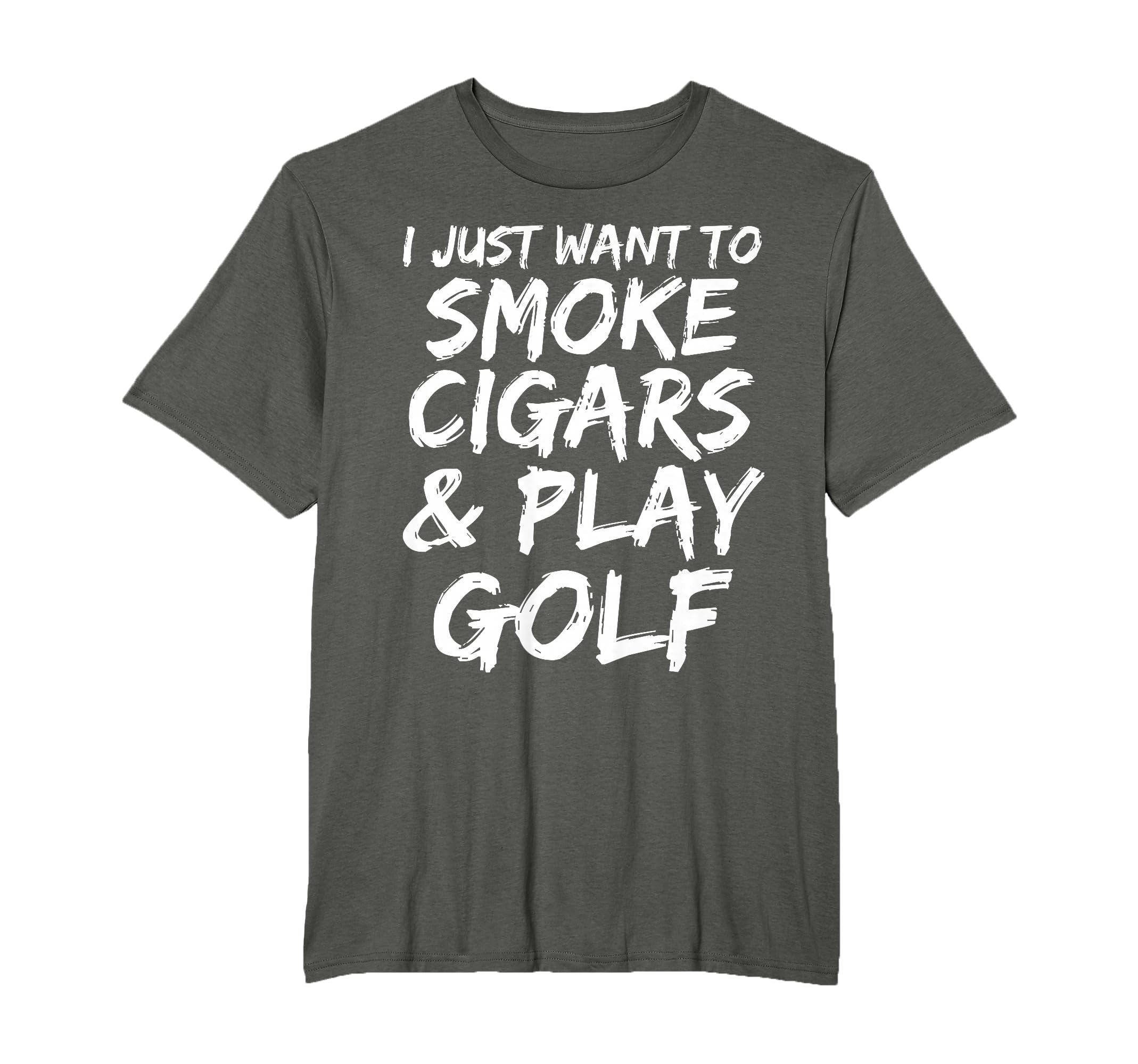 I Just Want To Smoke Cigars Play Golf T-Shirt - Fun Novelty Design Unisex - T-Shirt, Sweatshirt, Hoodie