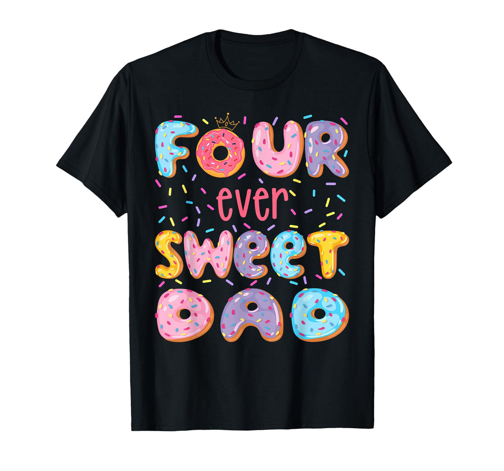 Four Ever Sweet Dad 4Th Birthday Donut T-Shirt - Unique Graphic Unisex - T-Shirt, Sweatshirt, Hoodie