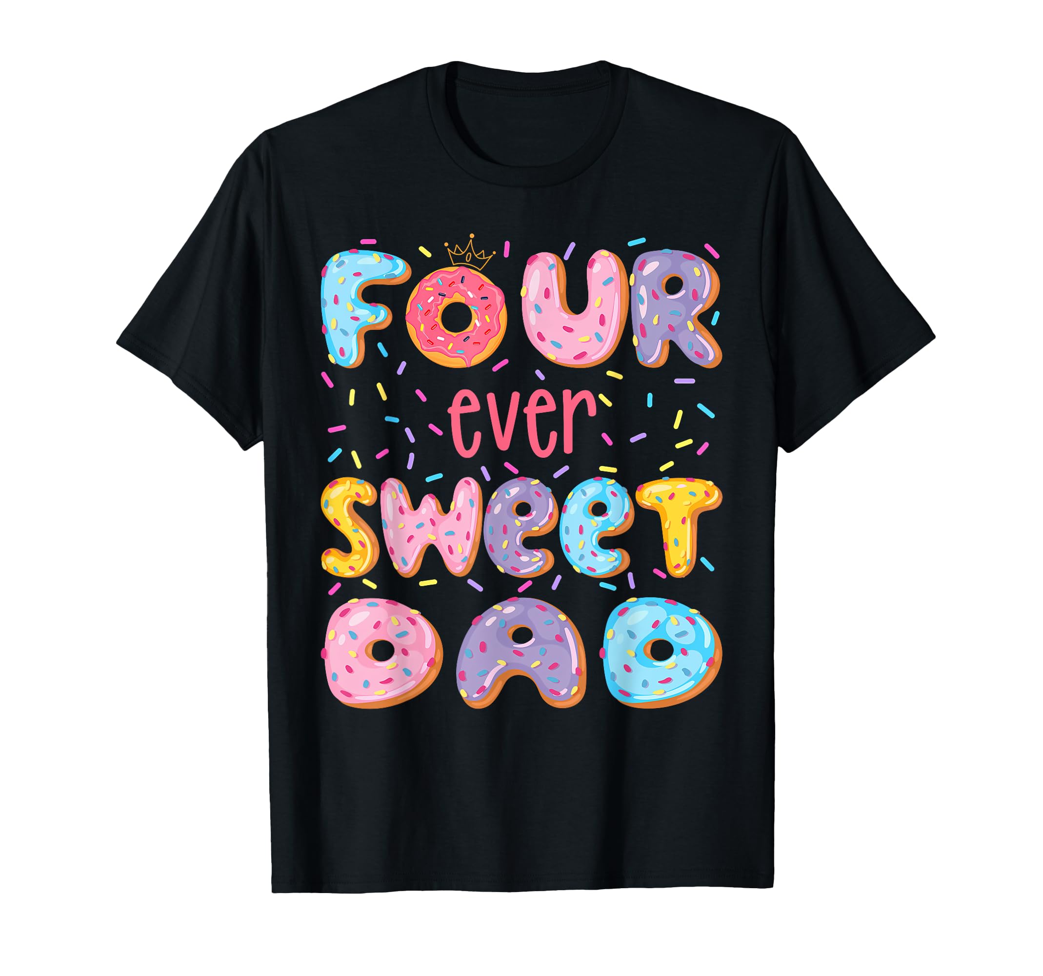 Four Ever Sweet Dad 4Th Birthday Donut T-Shirt - Unique Graphic Unisex - T-Shirt, Sweatshirt, Hoodie