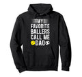 My Favorite Ballers Call Me Dad Softball Hoodie - Graphic Print Men Women - T-Shirt, Sweatshirt, Hoodie