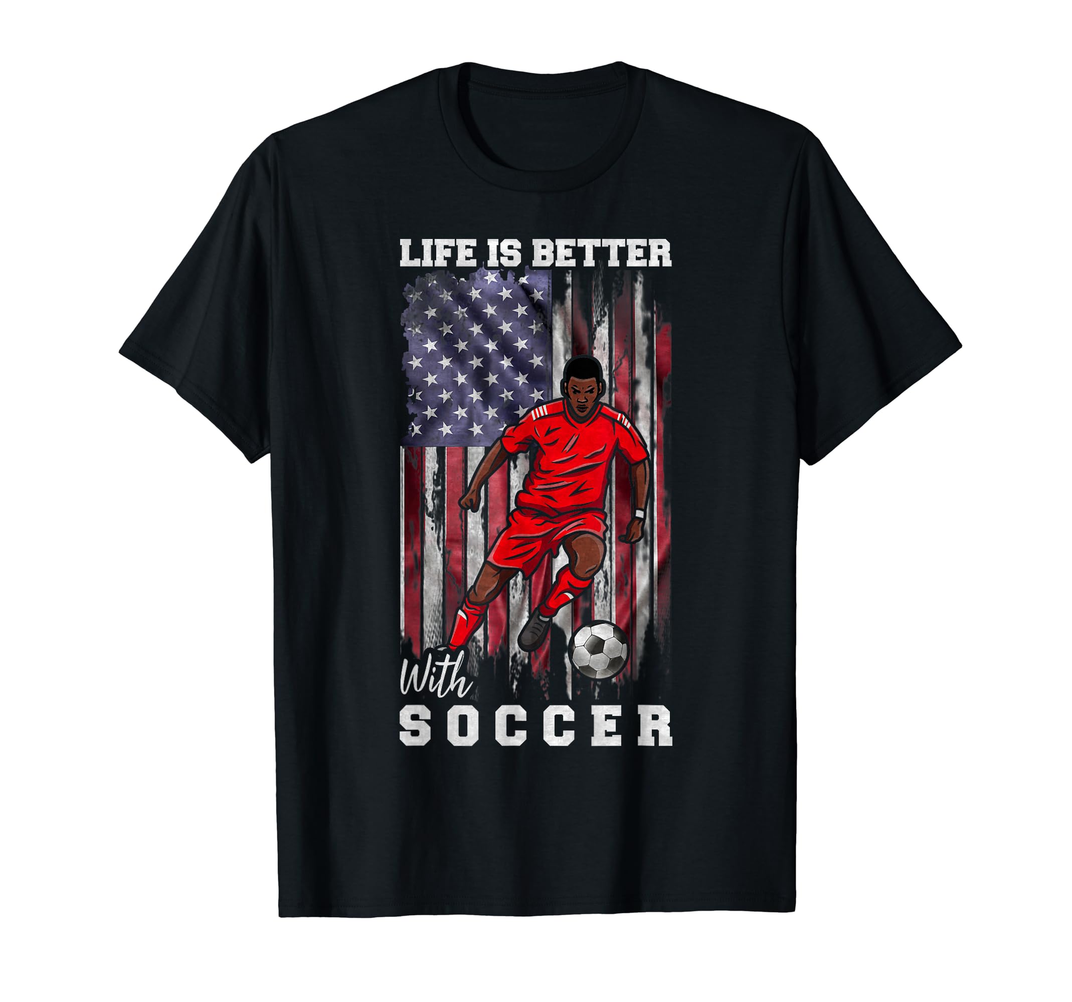 Usa Flag Life Is Better Soccer T-Shirt - Streetwear Style for Adults - T-Shirt, Sweatshirt, Hoodie