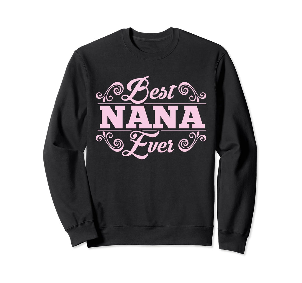 Best Nana Ever Grandmother Grandma Gift Sweatshirt - Trendy Graphic Unisex - T-Shirt, Sweatshirt, Hoodie