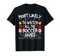 Family Most Likely To Watch All Soccer T-Shirt - Streetwear Style Unisex - T-Shirt, Sweatshirt, Hoodie