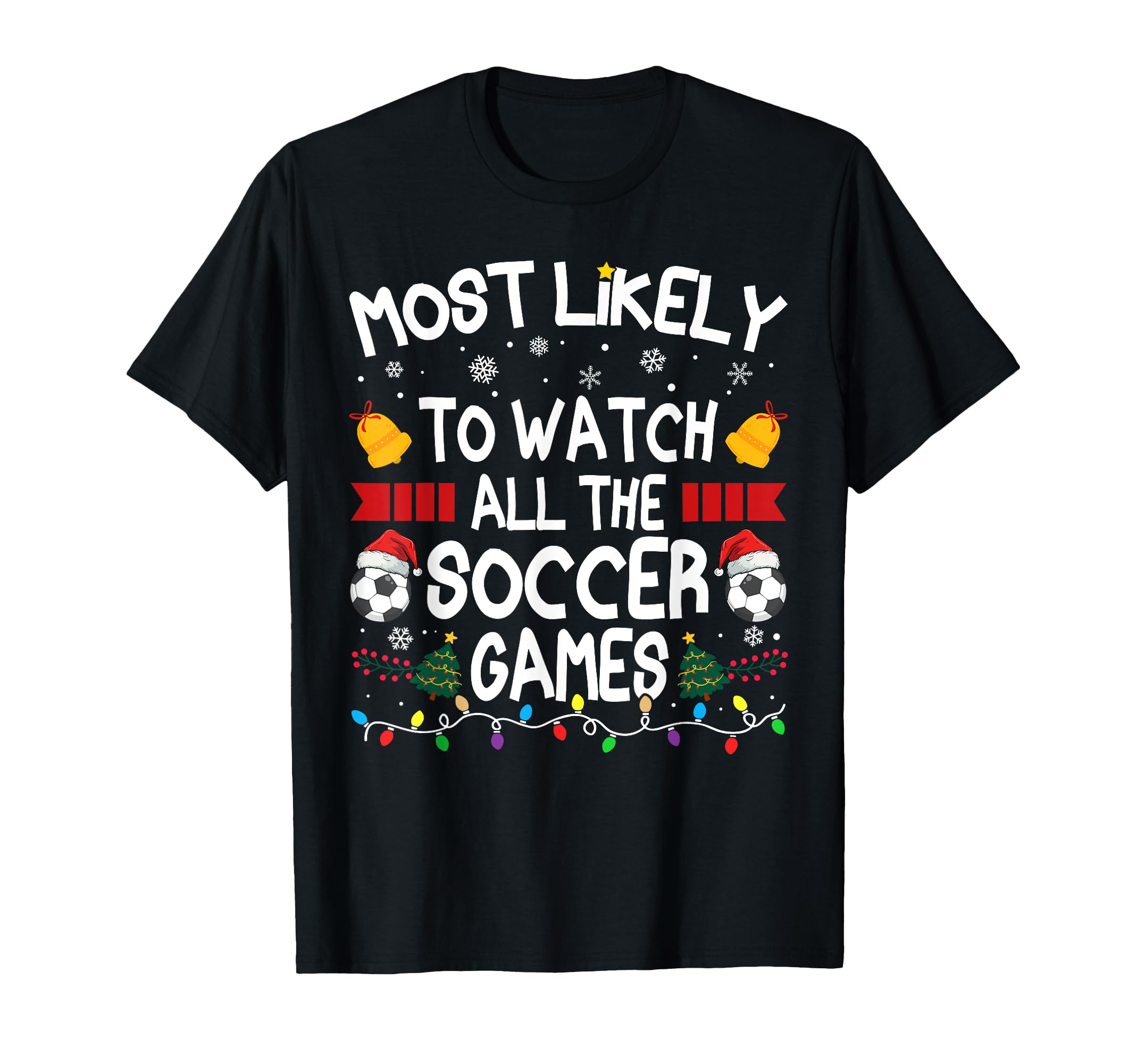 Family Most Likely To Watch All Soccer T-Shirt - Streetwear Style Unisex - T-Shirt, Sweatshirt, Hoodie