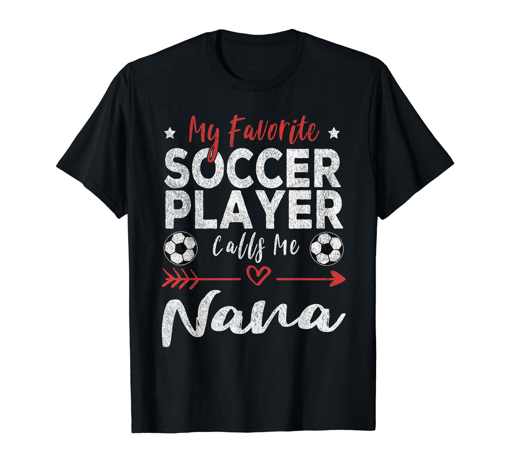 My Favorite Soccer Player Calls Me Nana T-Shirt - Unique Graphic Men Women - T-Shirt, Sweatshirt, Hoodie