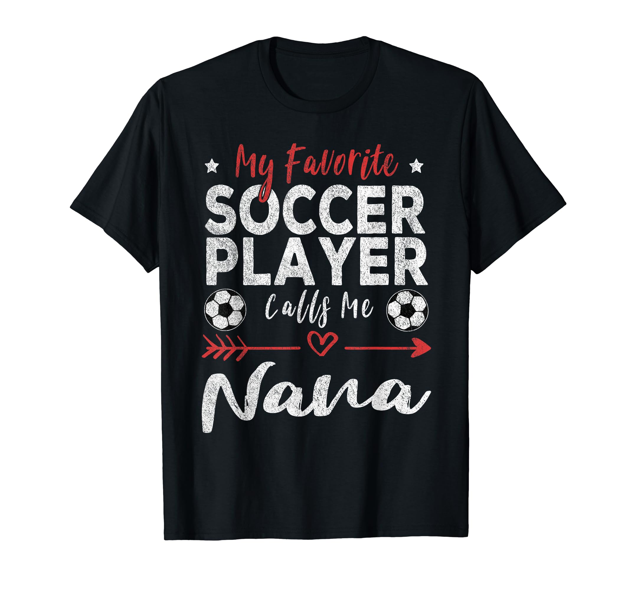 My Favorite Soccer Player Calls Me Nana T-Shirt - Unique Graphic Men Women - T-Shirt, Sweatshirt, Hoodie