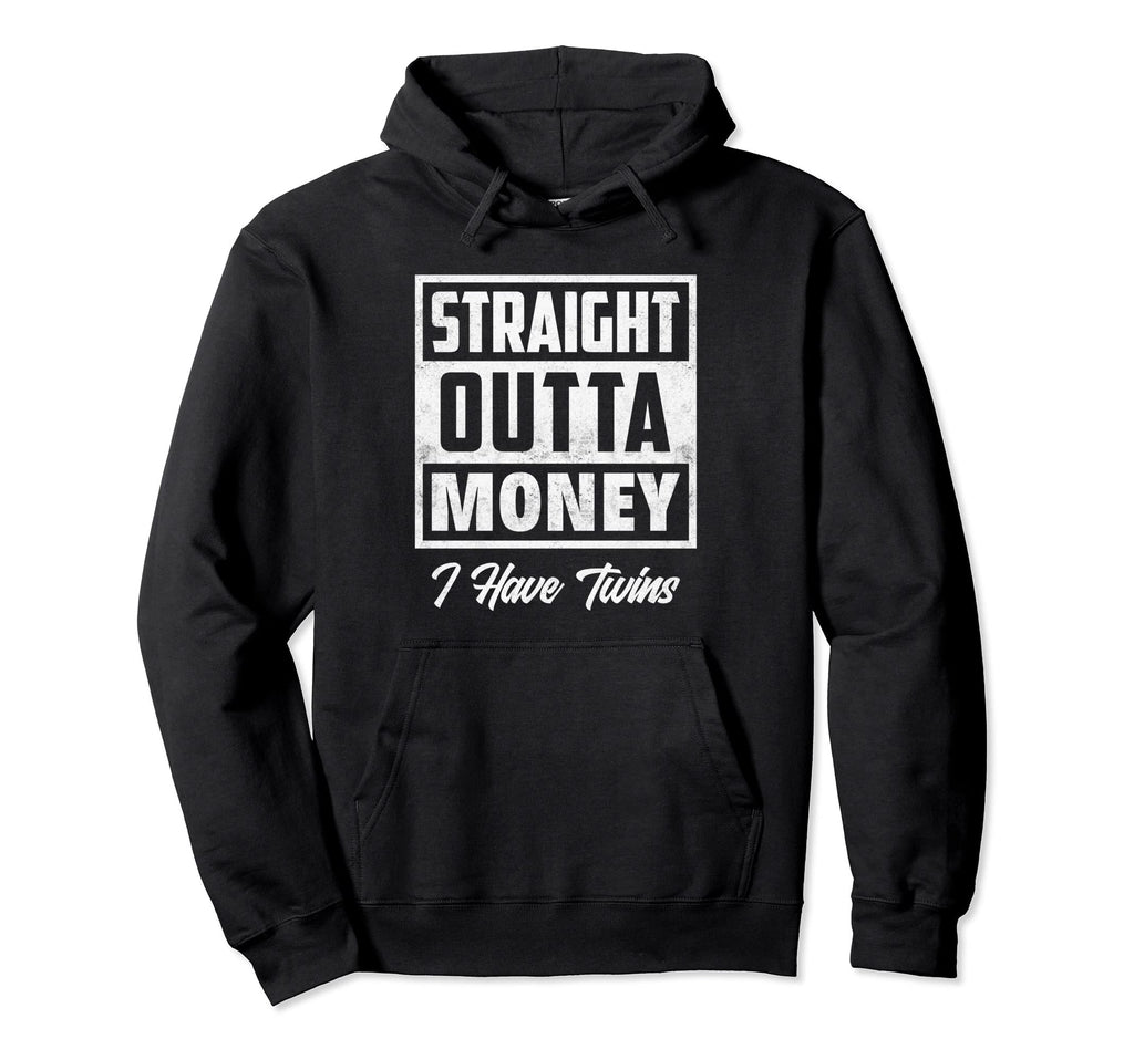 Straight Outta Money I Have Twins Mom Dad Hoodie - Trendy Graphic Unisex - T-Shirt, Sweatshirt, Hoodie