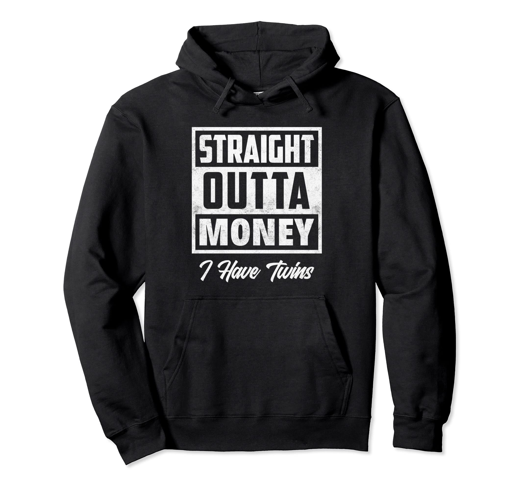 Straight Outta Money I Have Twins Mom Dad Hoodie - Trendy Graphic Unisex - T-Shirt, Sweatshirt, Hoodie