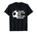 Im Only Here Snacks Soccer Football Fans T-Shirt - Streetwear Style Unisex - T-Shirt, Sweatshirt, Hoodie