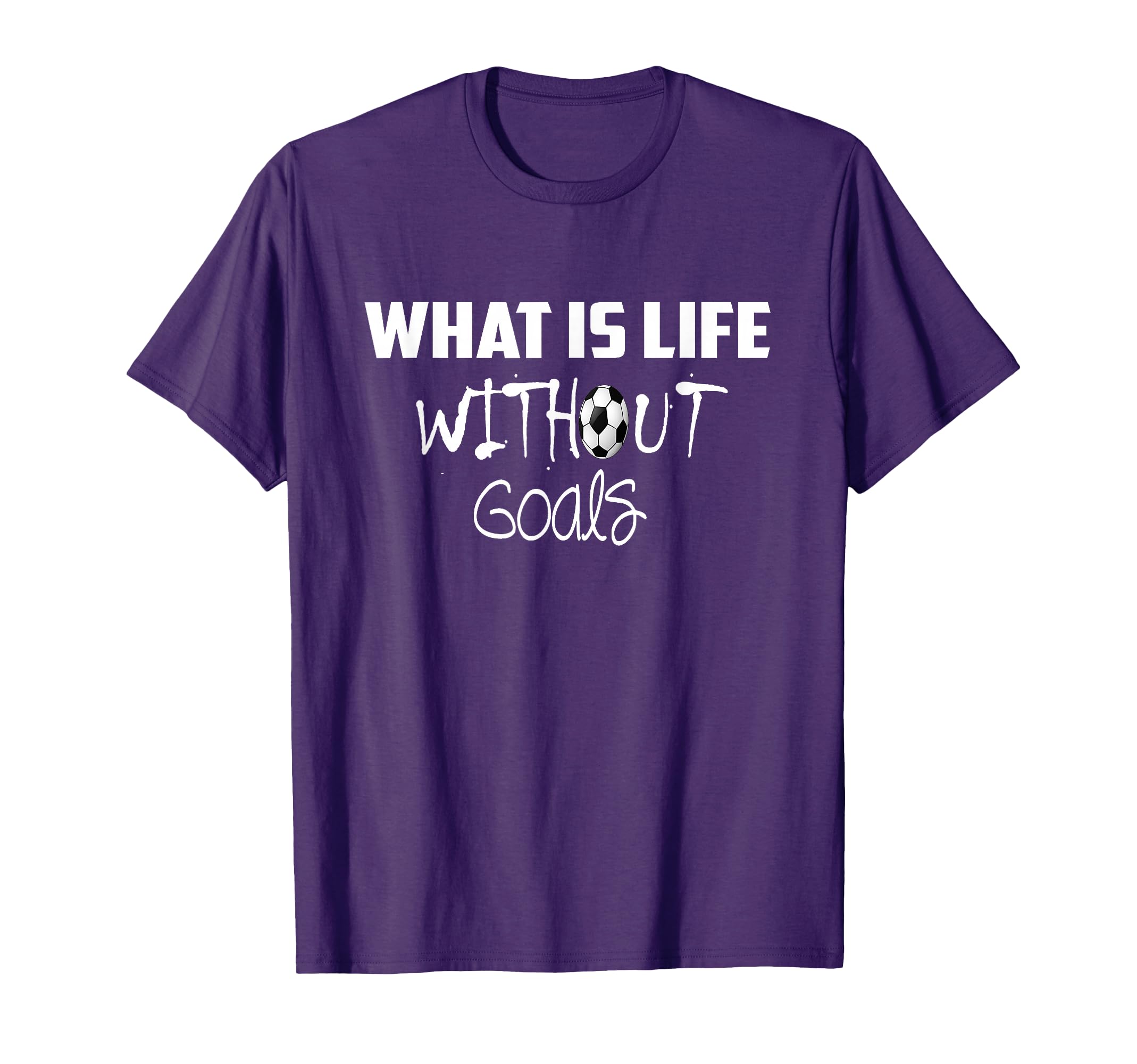 What Is Life Without Goals Soccer Game T-Shirt - Trendy Graphic for Adults - T-Shirt, Sweatshirt, Hoodie