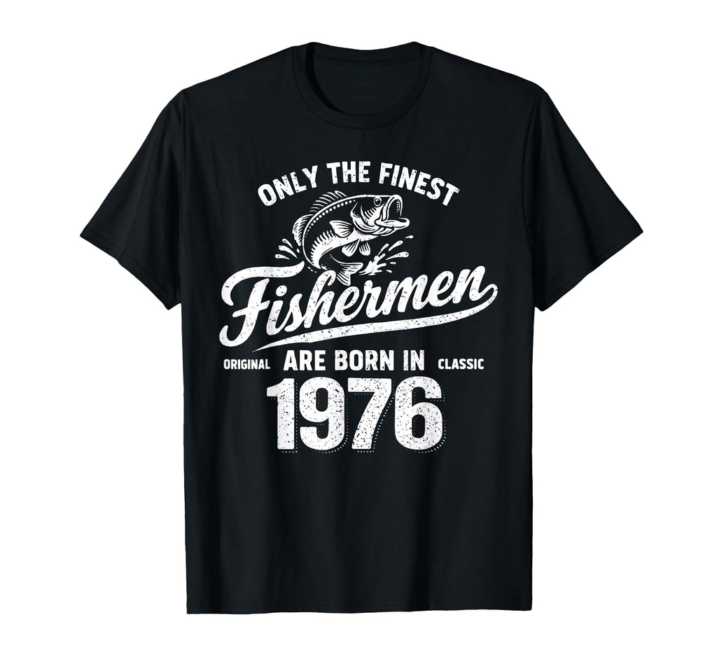 Funny Fishing Fishermen Are Born 1976 T-Shirt - Custom Art Print Unisex - T-Shirt, Sweatshirt, Hoodie