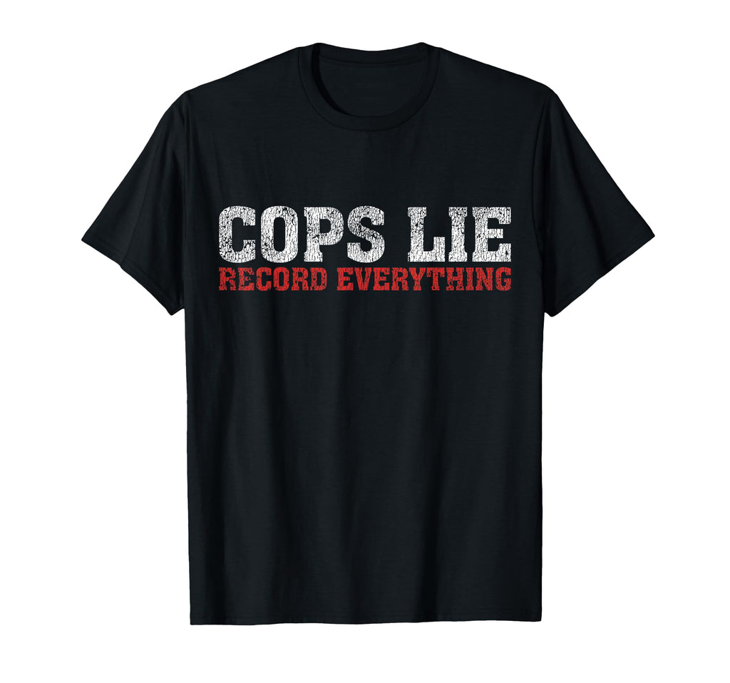 Cops Lie Record Everything Activist T-Shirt - Graphic Print for Adults - T-Shirt, Sweatshirt, Hoodie
