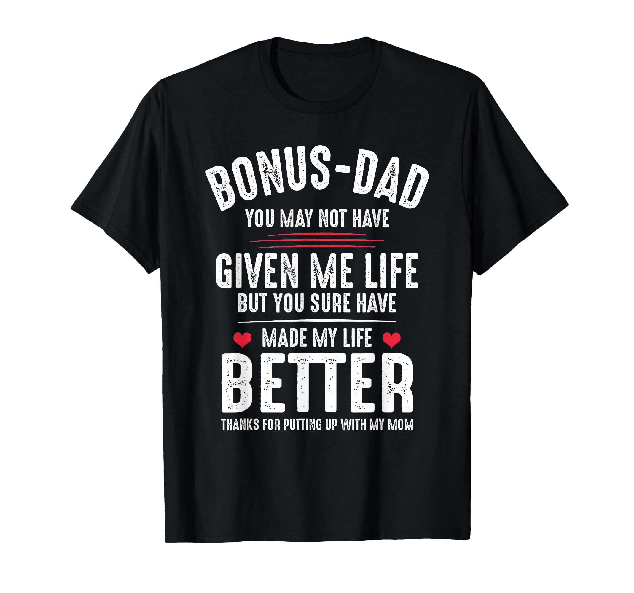 Bonus Dad May Not Have Given Me Life T-Shirt - Custom Art Print Unisex - T-Shirt, Sweatshirt, Hoodie