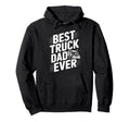 Best Truck Dad Ever Trucker Truck Hoodie - Casual Everyday Wear Men Women - T-Shirt, Sweatshirt, Hoodie