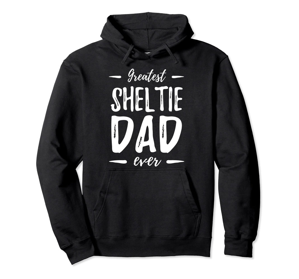 Greatest Sheltie Dad Funny Dog Dad Gift Hoodie - Graphic Print Unisex - T-Shirt, Sweatshirt, Hoodie