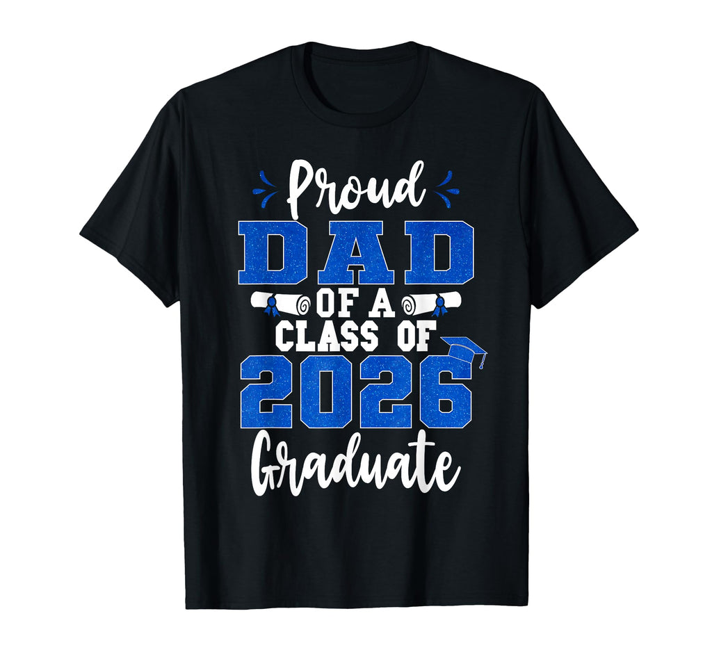 Proud Dad Class 2026 Graduate Senior 26 T-Shirt - Unique Graphic Men Women - T-Shirt, Sweatshirt, Hoodie