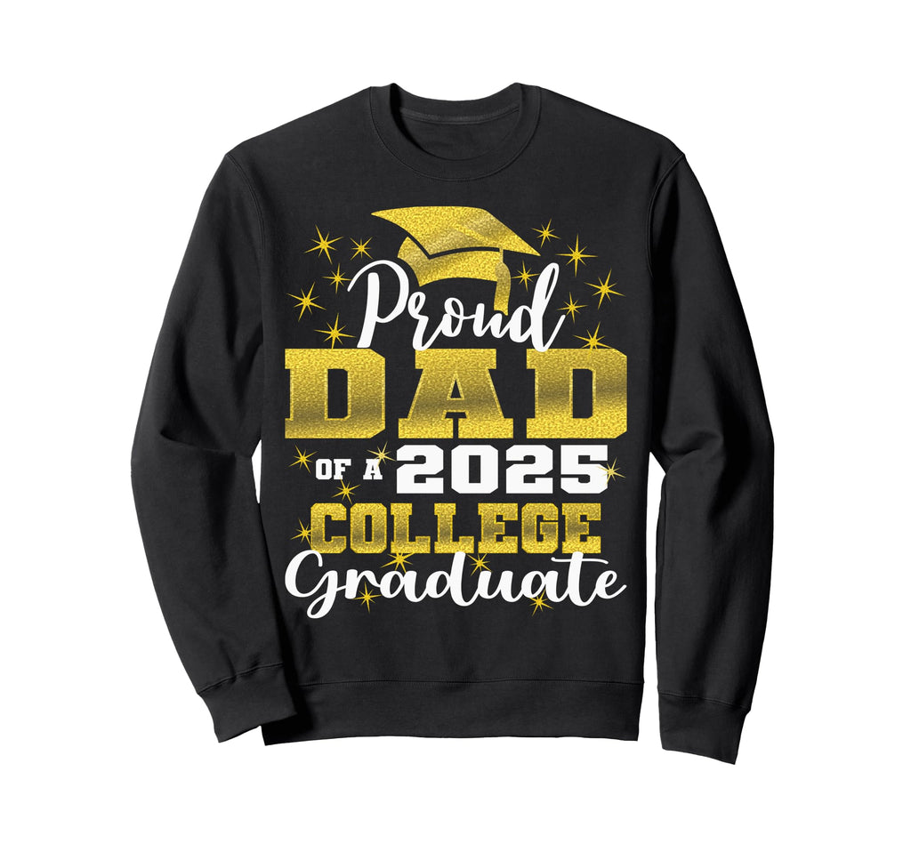 Proud Dad 2025 College Graduate Family Sweatshirt - Novelty Apparel Unisex - T-Shirt, Sweatshirt, Hoodie