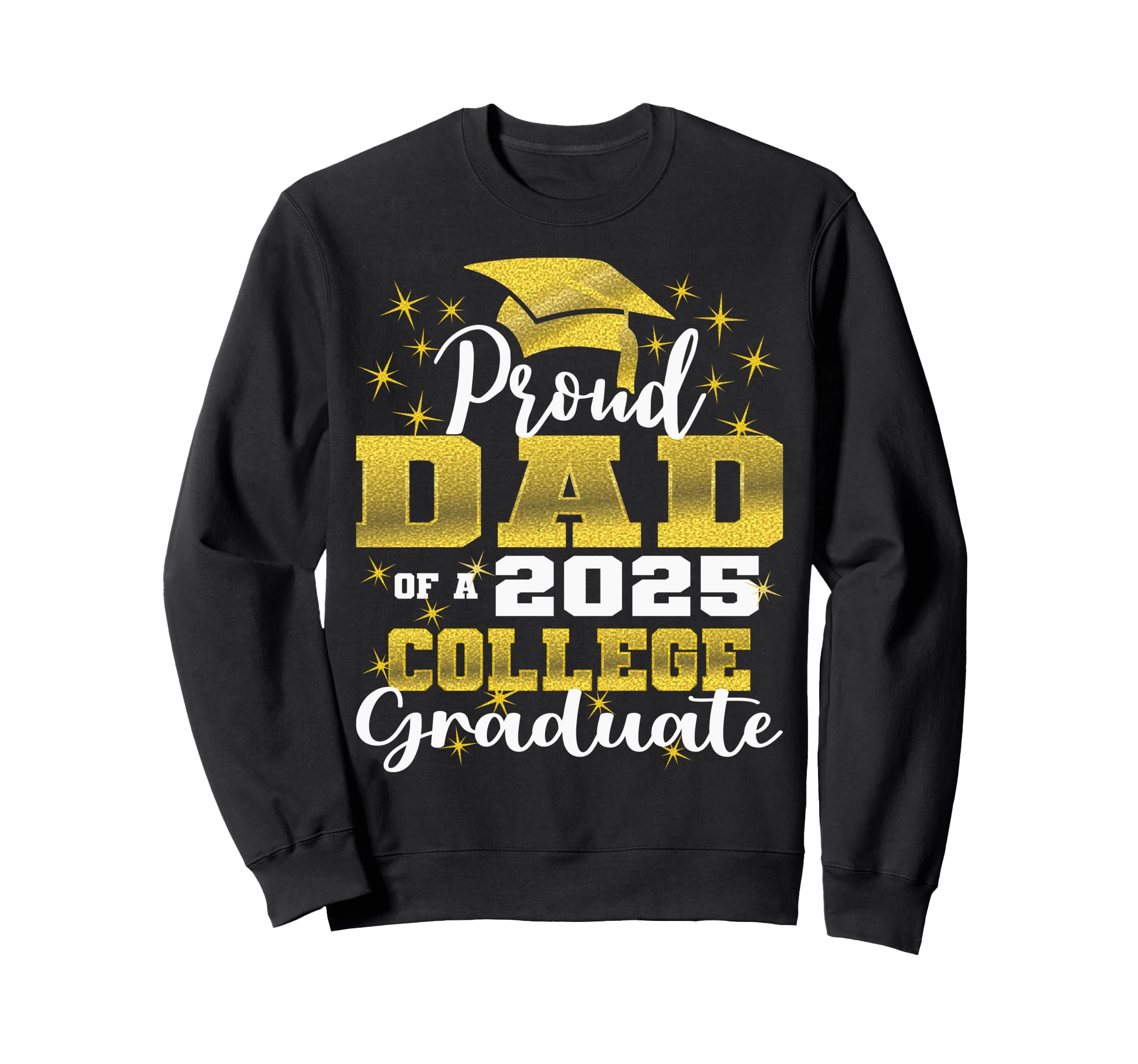 Proud Dad 2025 College Graduate Family Sweatshirt - Novelty Apparel Unisex - T-Shirt, Sweatshirt, Hoodie
