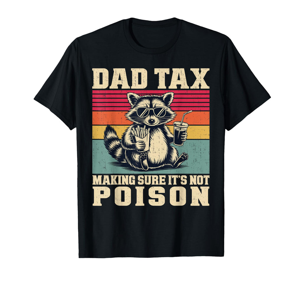 Dad Tax Making Sure Its Not Poison T-Shirt - Trendy Graphic Men Women - T-Shirt, Sweatshirt, Hoodie