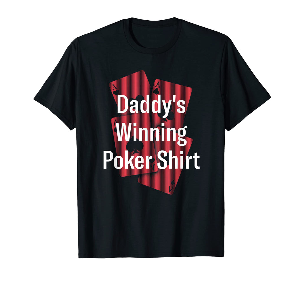Daddys Winning Poker Card Games Dad T-Shirt - Casual Everyday Wear Unisex - T-Shirt, Sweatshirt, Hoodie