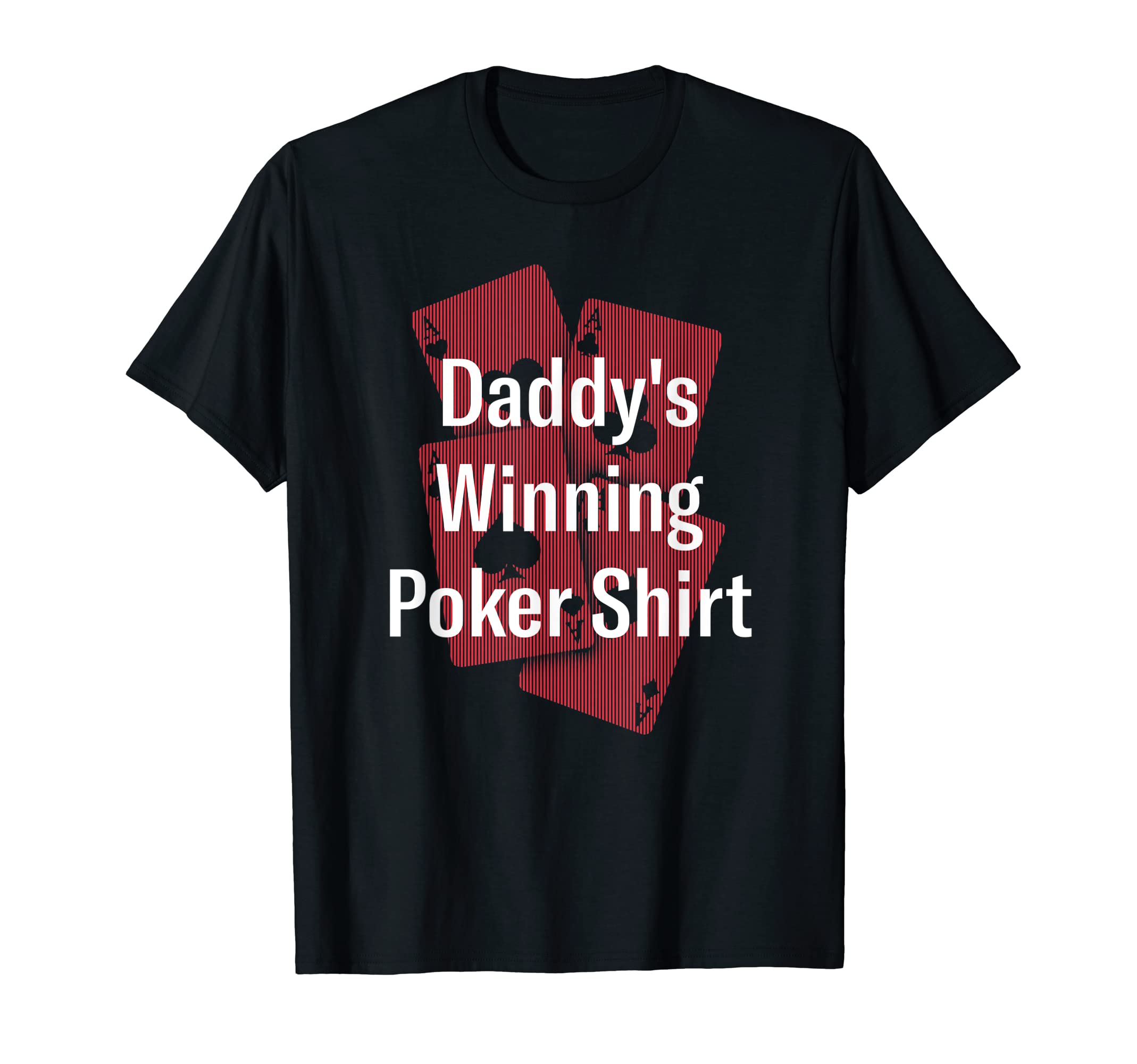 Daddys Winning Poker Card Games Dad T-Shirt - Casual Everyday Wear Unisex - T-Shirt, Sweatshirt, Hoodie