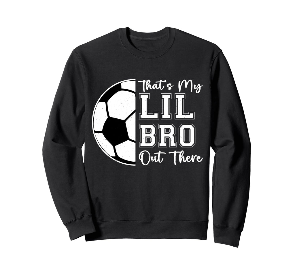 Thats My Brother Out There Sweatshirt - Casual Everyday Wear Men Women - T-Shirt, Sweatshirt, Hoodie