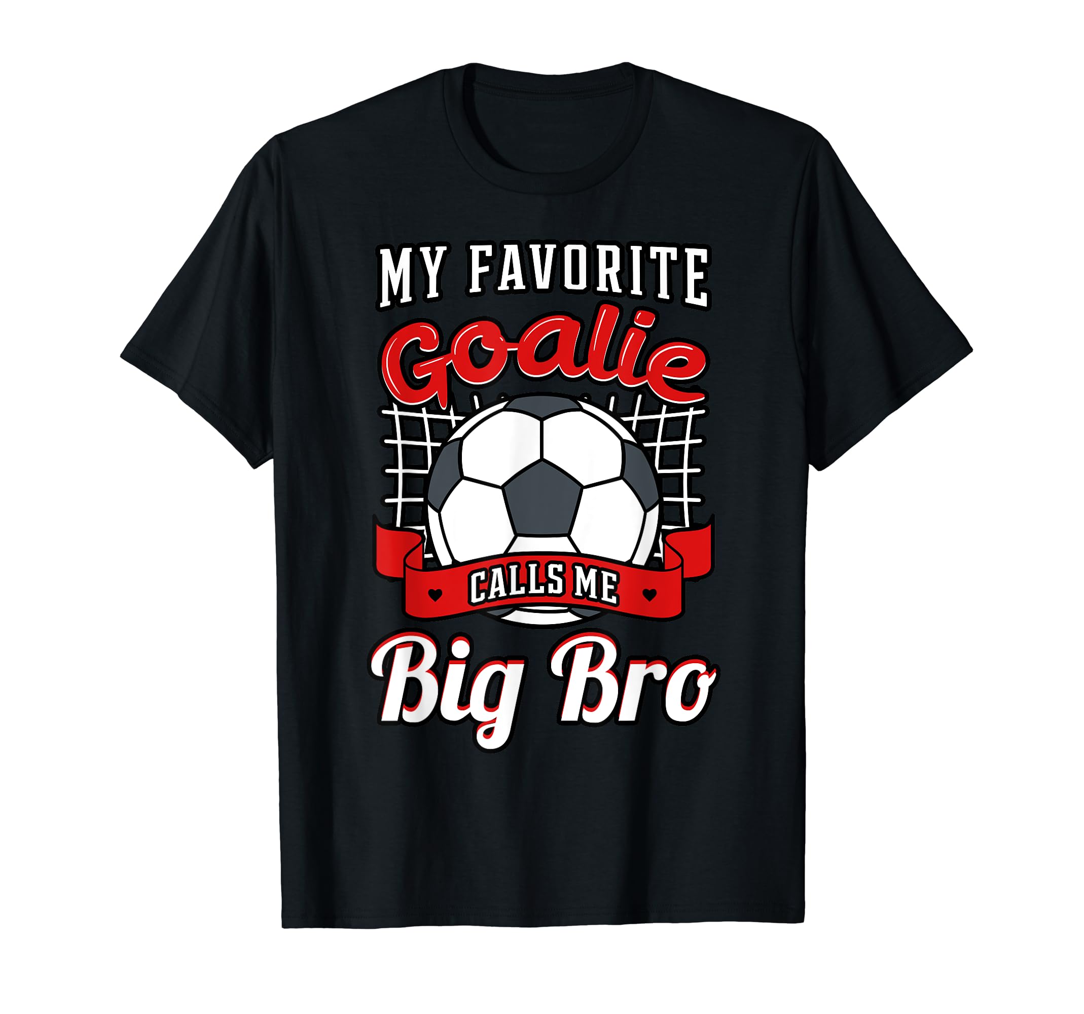 My Favorite Goalie Calls Me Big Bro T-Shirt - Streetwear Style Men Women - T-Shirt, Sweatshirt, Hoodie