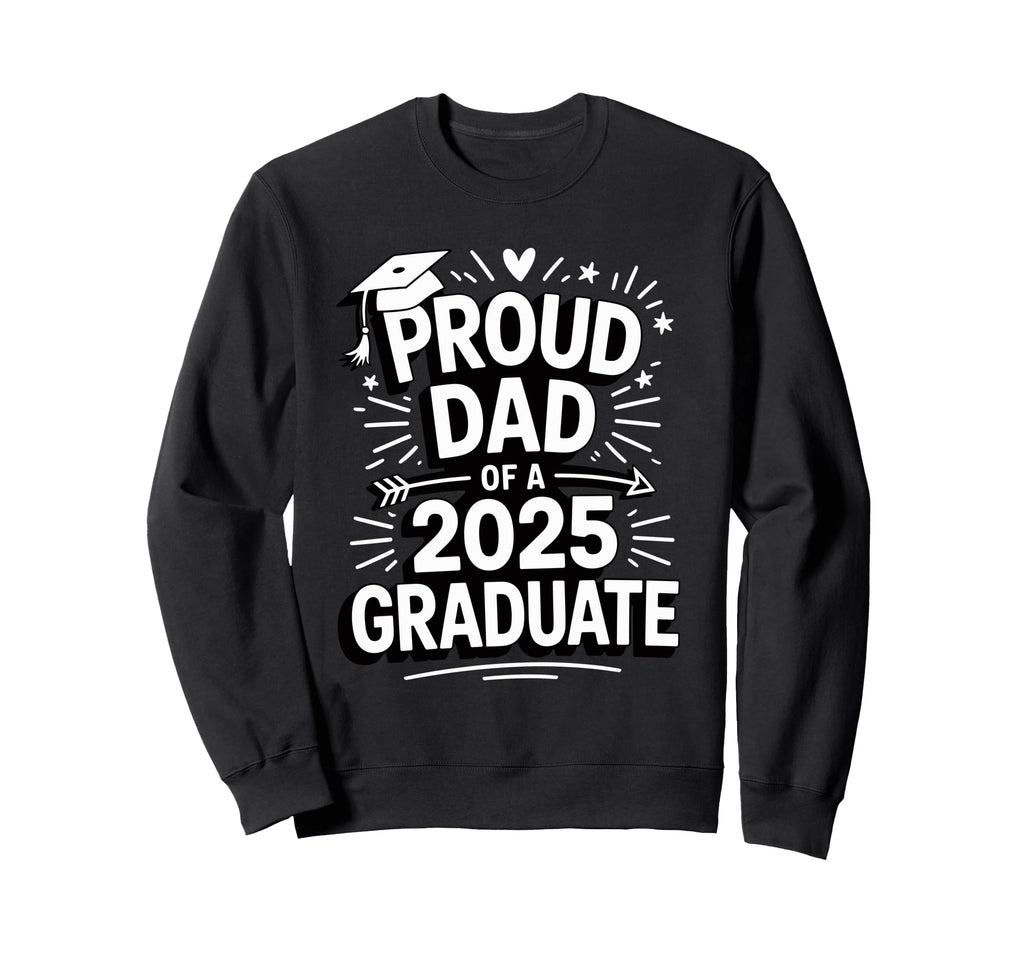 Proud Dad 2025 Graduate Celebration Sweatshirt - Unique Graphic Unisex - T-Shirt, Sweatshirt, Hoodie
