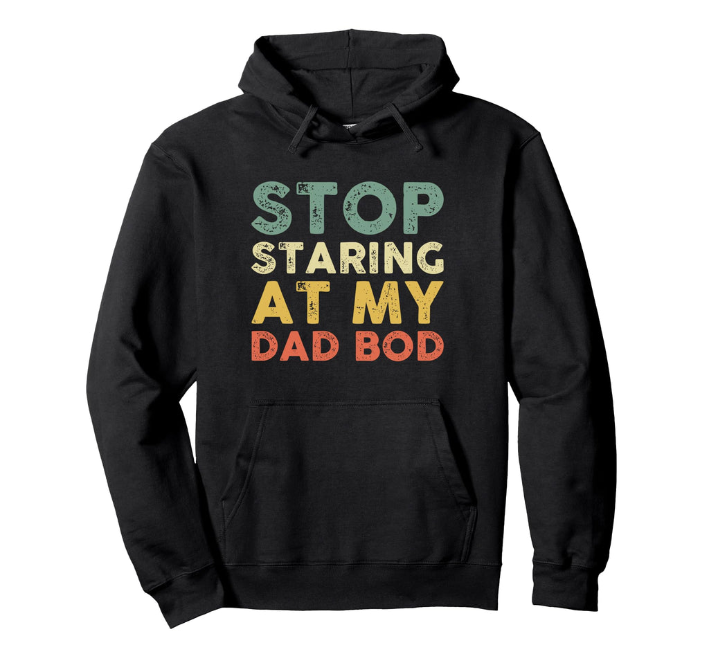 Stop Staring My Dad Bod Fathers Day Hoodie - Minimalist Print for Adults - T-Shirt, Sweatshirt, Hoodie
