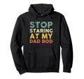 Stop Staring My Dad Bod Fathers Day Hoodie - Minimalist Print for Adults - T-Shirt, Sweatshirt, Hoodie
