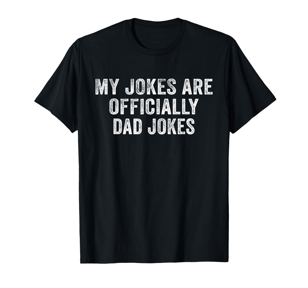 Funny My Jokes Are Officially Dad T-Shirt - Casual Everyday Wear Unisex - T-Shirt, Sweatshirt, Hoodie