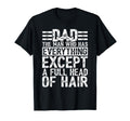 Dad Who Has Everything Except Full Head T-Shirt - Custom Art Print Unisex - T-Shirt, Sweatshirt, Hoodie