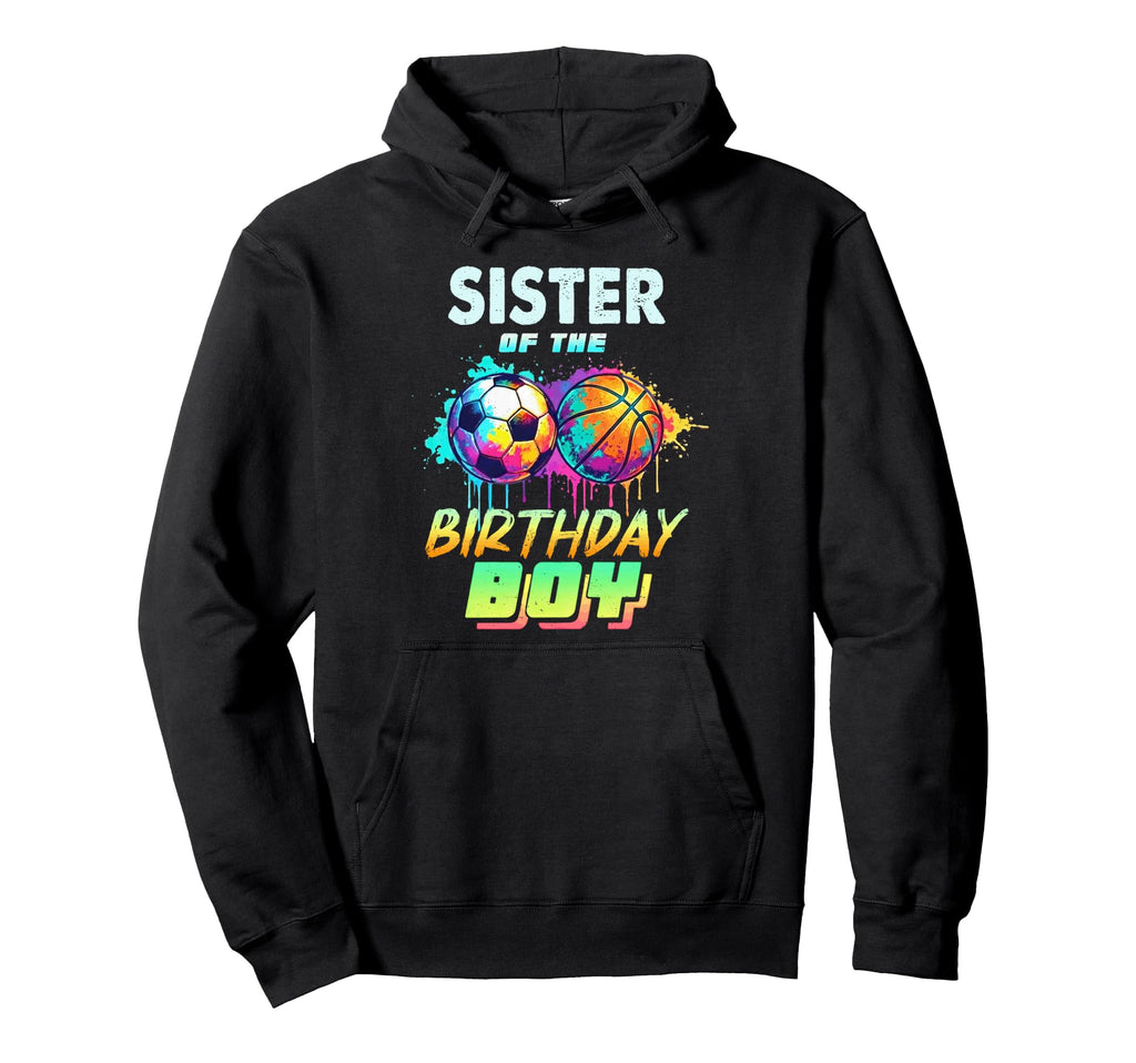 Sister Birthday Basketball Soccer Hoodie - Streetwear Style for Adults - T-Shirt, Sweatshirt, Hoodie