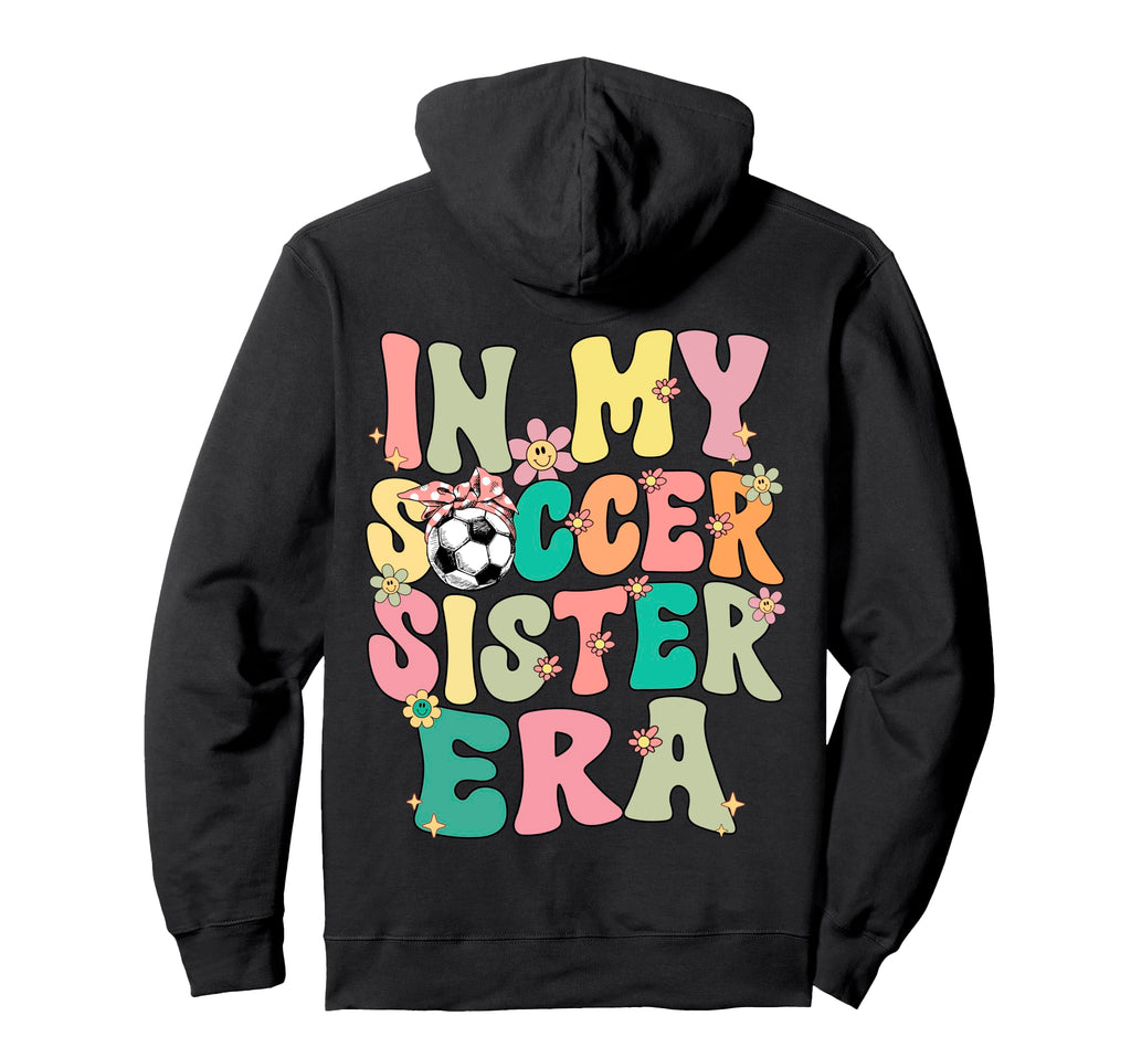My Soccer Sister Era Groovy Soccer Hoodie - Fun Novelty Design Unisex - T-Shirt, Sweatshirt, Hoodie