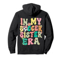 My Soccer Sister Era Groovy Soccer Hoodie - Fun Novelty Design Unisex - T-Shirt, Sweatshirt, Hoodie