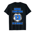 Being Thirteen Is Ball Birthday Soccer T-Shirt - Novelty Apparel Men Women - T-Shirt, Sweatshirt, Hoodie
