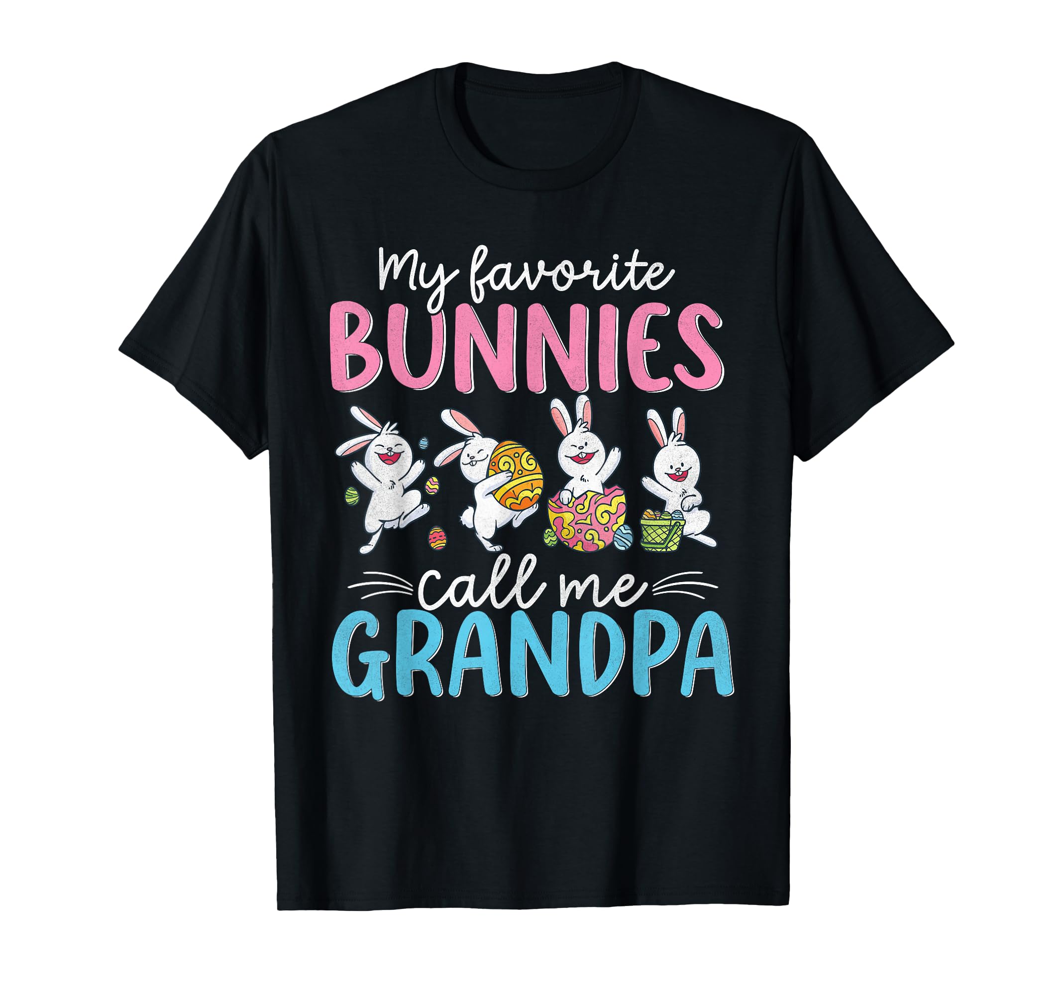 My Favorite Bunnies Call Me Grandpa Easter T-Shirt - Graphic Print Unisex - T-Shirt, Sweatshirt, Hoodie