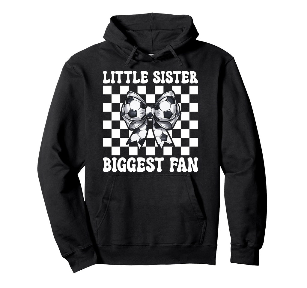 Soccer Sister Soccer Little Sister Hoodie - Fun Novelty Design Men Women - T-Shirt, Sweatshirt, Hoodie