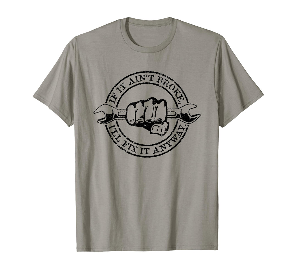 If It Aint Broke Ill Fix It Anyway T-Shirt - Unique Graphic Men Women - T-Shirt, Sweatshirt, Hoodie
