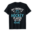 My Favorite Hockey Player Calls Me Dad T-Shirt - Unique Graphic Unisex - T-Shirt, Sweatshirt, Hoodie