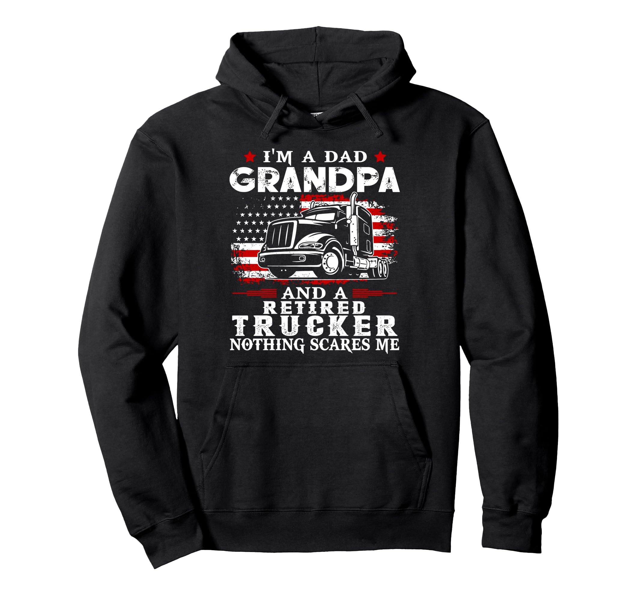 Im Dad Grandpa And Trucker Nothing Scares Hoodie - Custom Art Print Unisex - T-Shirt, Sweatshirt, Hoodie