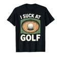 I Suck Golf Loser Dad Sarcastic Joke T-Shirt - Minimalist Print Unisex - T-Shirt, Sweatshirt, Hoodie
