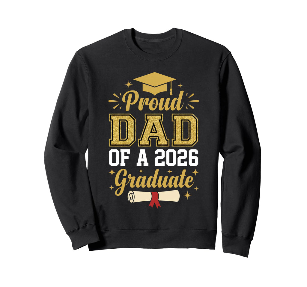 Proud Dad 2026 Graduate Class 2026 Sweatshirt - Novelty Apparel Unisex - T-Shirt, Sweatshirt, Hoodie