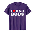 I Love Dad Bods T-Shirt - Fun Novelty Design Unisex - T-Shirt, Sweatshirt, Hoodie