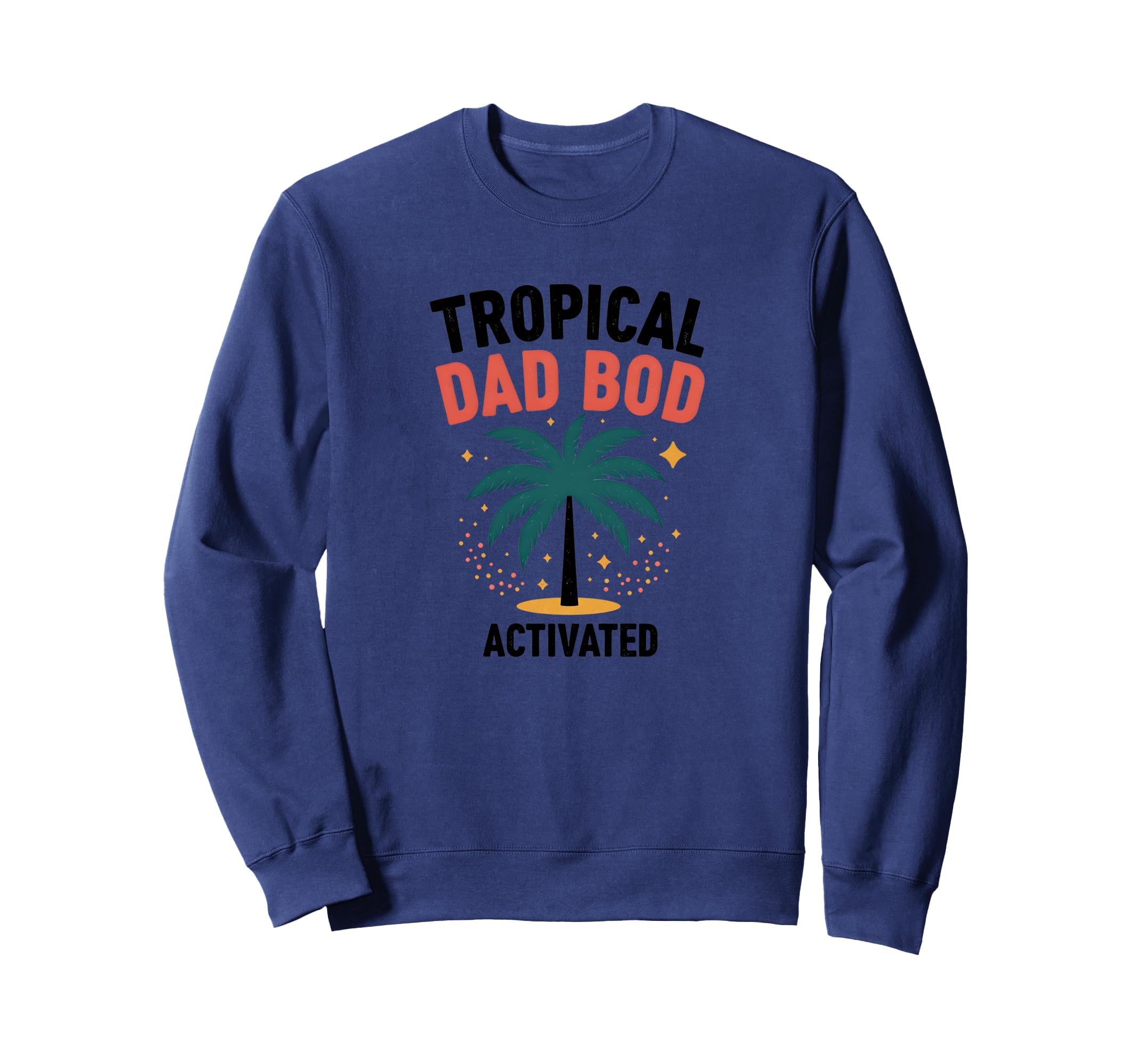 Tropical Dad Bod Activated Funny Sweatshirt - Unique Graphic for Adults - T-Shirt, Sweatshirt, Hoodie