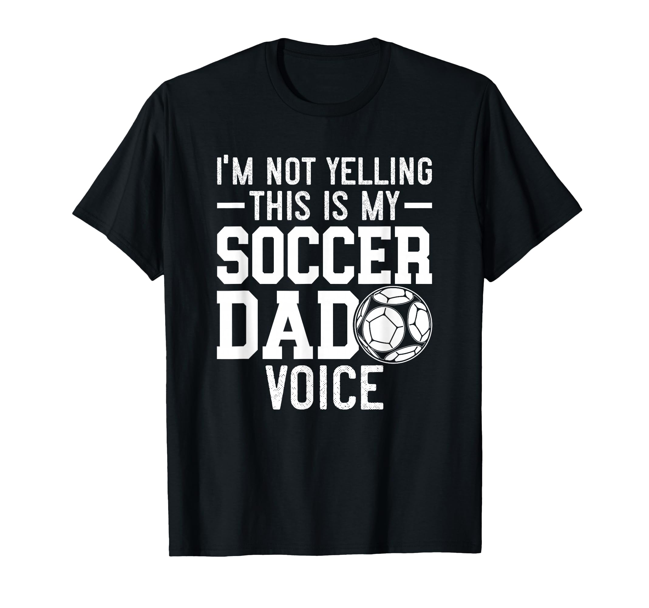 Im Not Yelling This Is My Soccer Dad T-Shirt - Trendy Graphic Men Women - T-Shirt, Sweatshirt, Hoodie